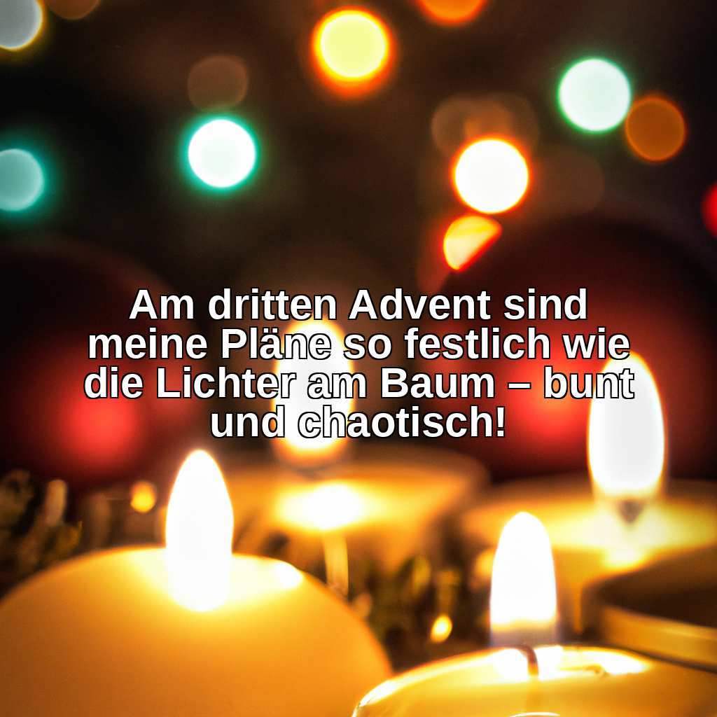 Am dritten Advent sind meine Pläne so festlich wie die Lichter am Baum – bunt und chaotisch!